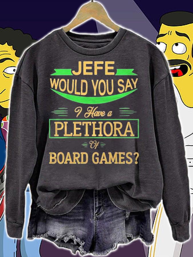Jefe Would You Say I Have A Plethora Of Board Games Funny shirt t-shirt sweatshirt