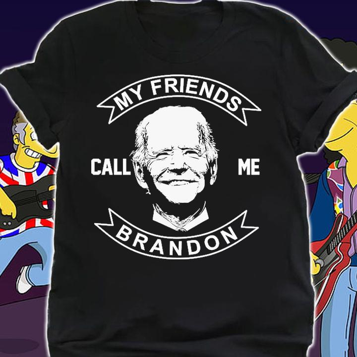 My Friends Call Me Brandon Funny Biden T-Shirt t-shirt