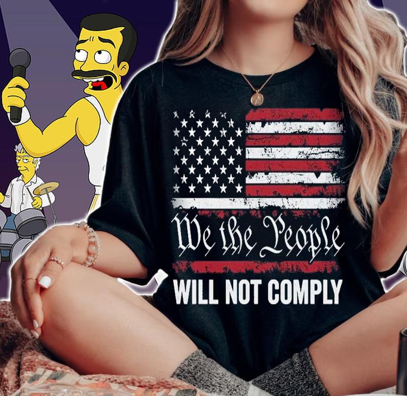 We The People Will Not Comply USA Flag T-Shirt t-shirt