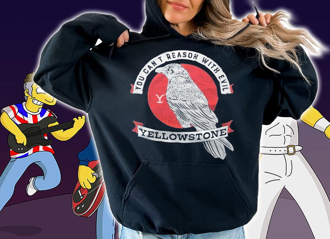 Yellowstone you can't reason with evil T-shirt t-shirt hoodie