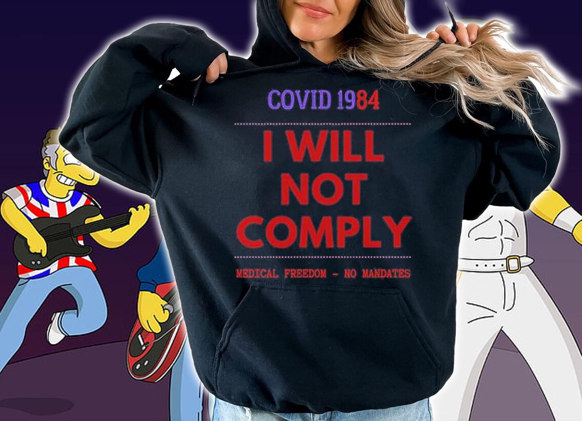 Covid 1984 I Will Not Comply Medical Freedom Anti Mandate T-Shirt t-shirt hoodie