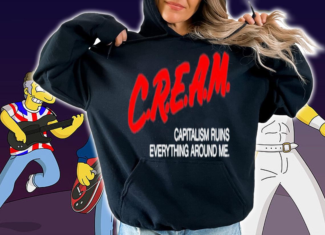 Official Cream Capitalism Ruins Everything Around Me Shirt t-shirt hoodie