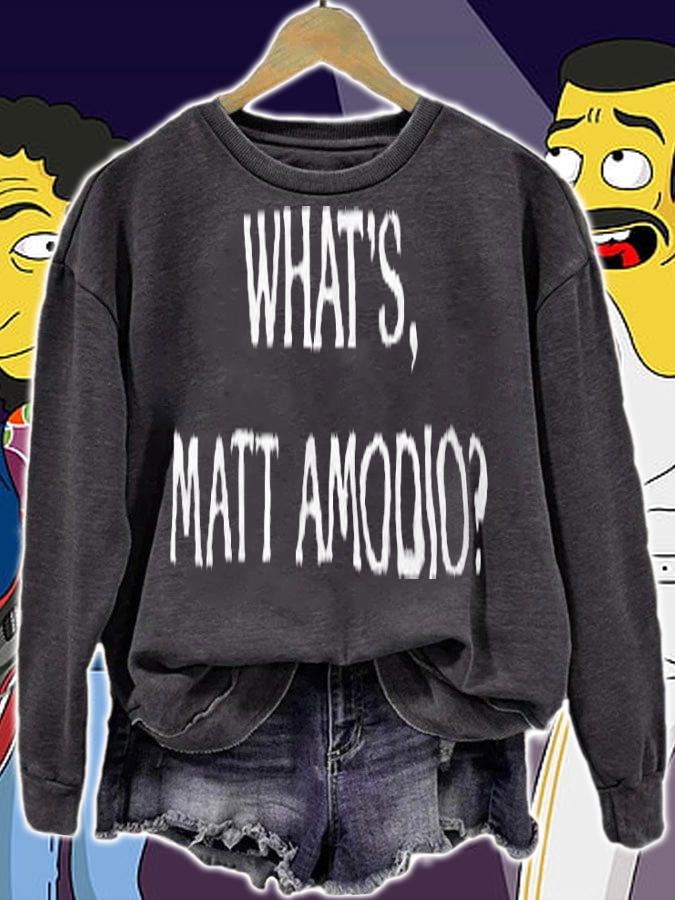 What's Matt Amodio T-shirt t-shirt sweatshirt