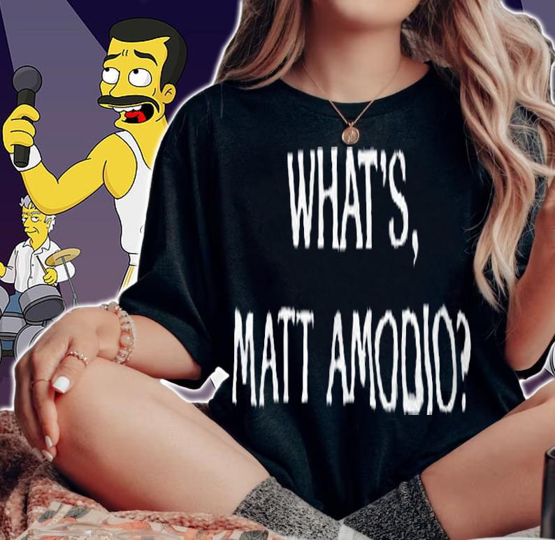 What's Matt Amodio T-shirt t-shirt woman shirt