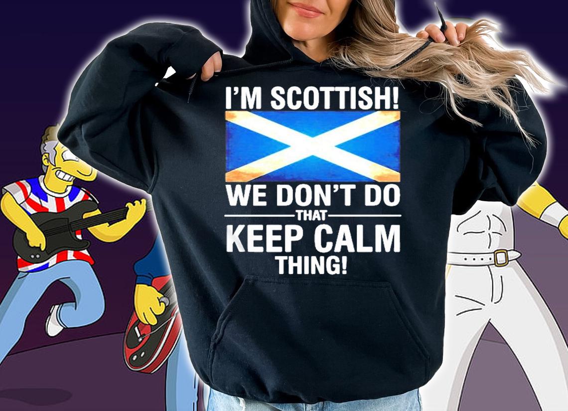Im Scottish We Dont Do That Keep Calm Thing T-Shirt t-shirt hoodie