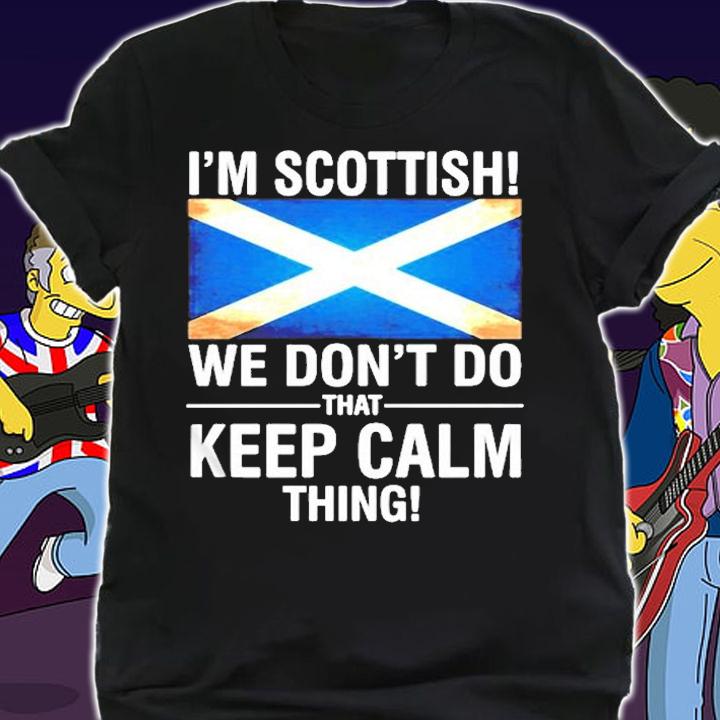 Im Scottish We Dont Do That Keep Calm Thing T-Shirt t-shirt shirt