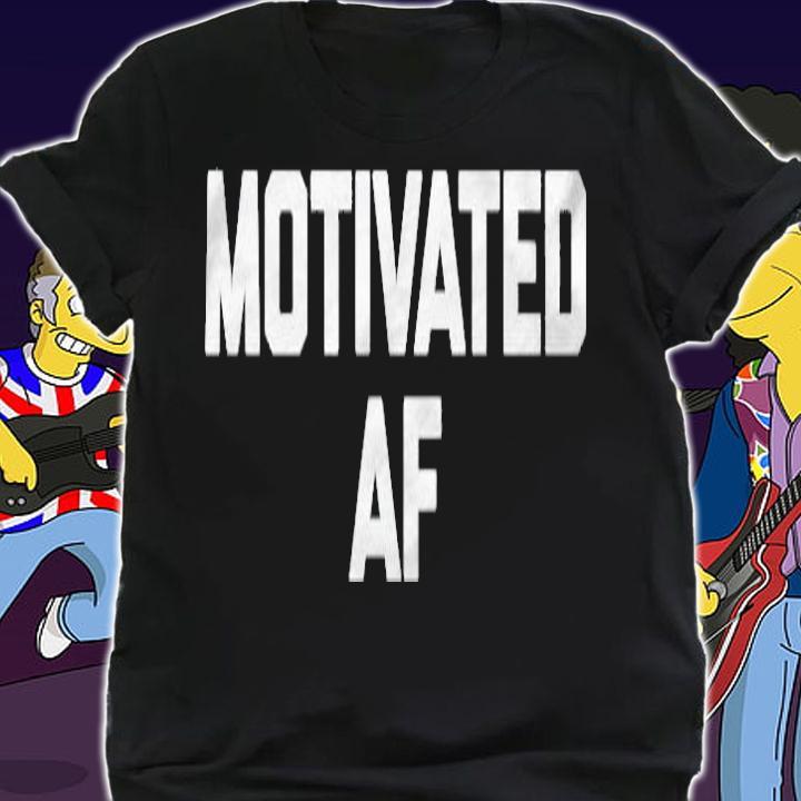 Motivated Af Funny Saying Sarcastic Novelty Humor t-shirt shirt