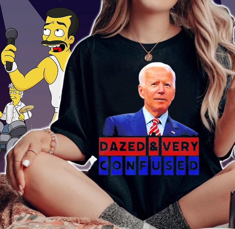 Dazed and Very Confused American President Joe Biden T-Shirt t-shirt woman shirt