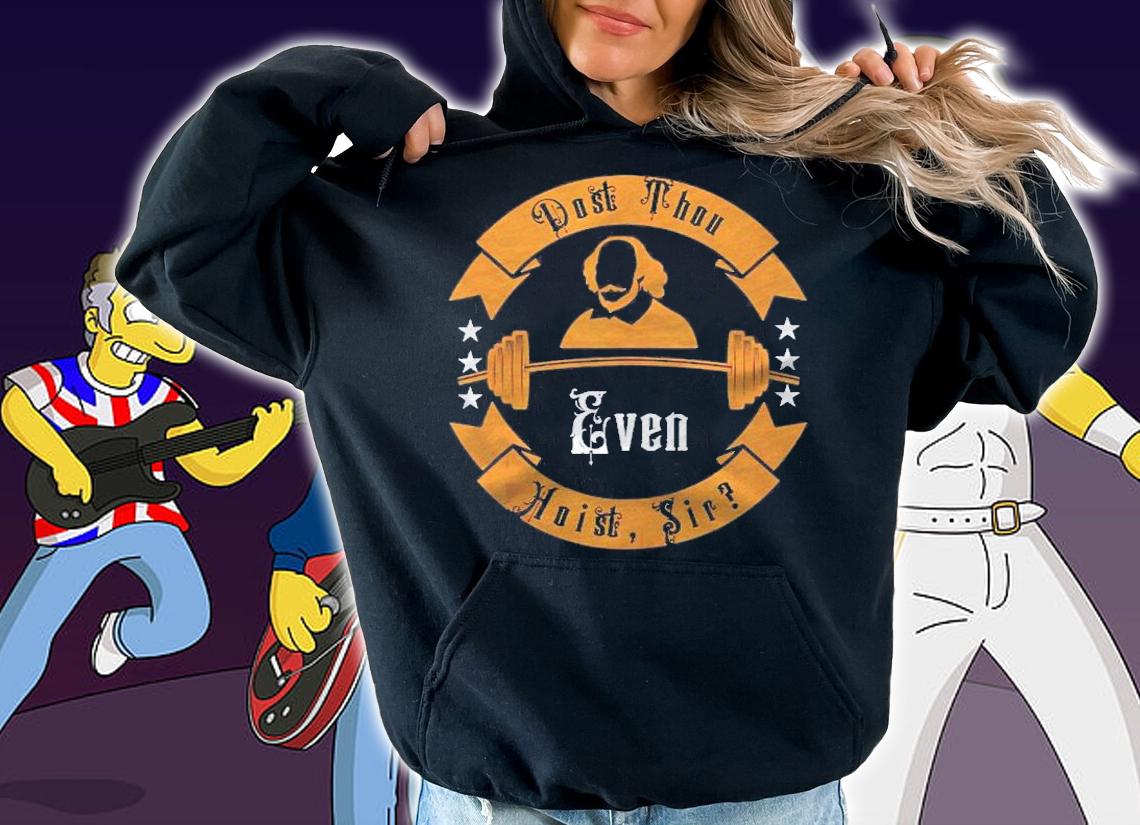 Dost Thou Even Hoist Sir Funny Workout Shakespeare Gym Shirt t-shirt hoodie