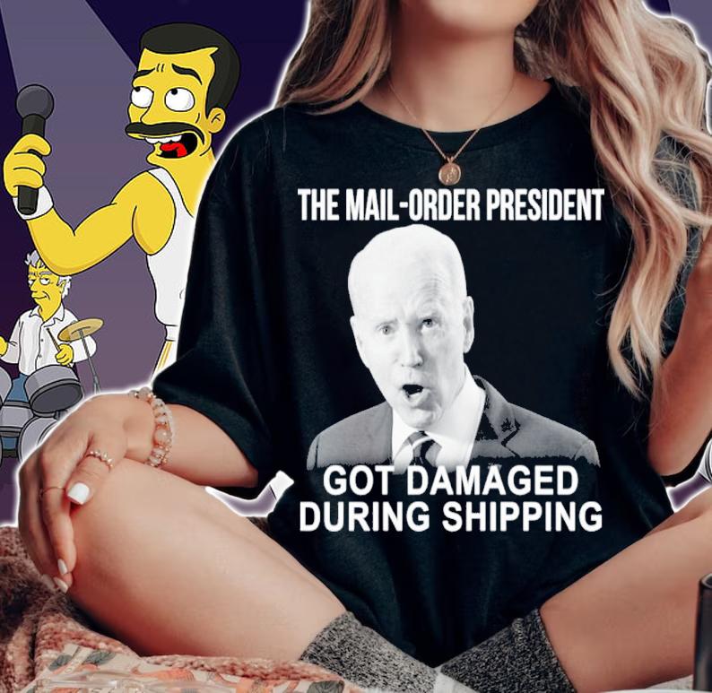 Joe Biden The Mail Order President Got Damaged During Shipping Shirt t-shirt woman shirt