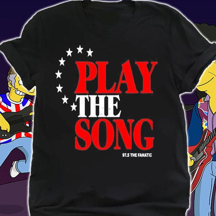 Play The Song Shirt 97.5 The Fanatic T-Shirt t-shirt