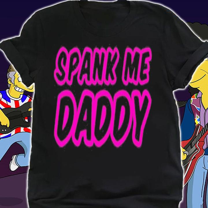 Spank Me Daddy T-Shirt t-shirt shirt