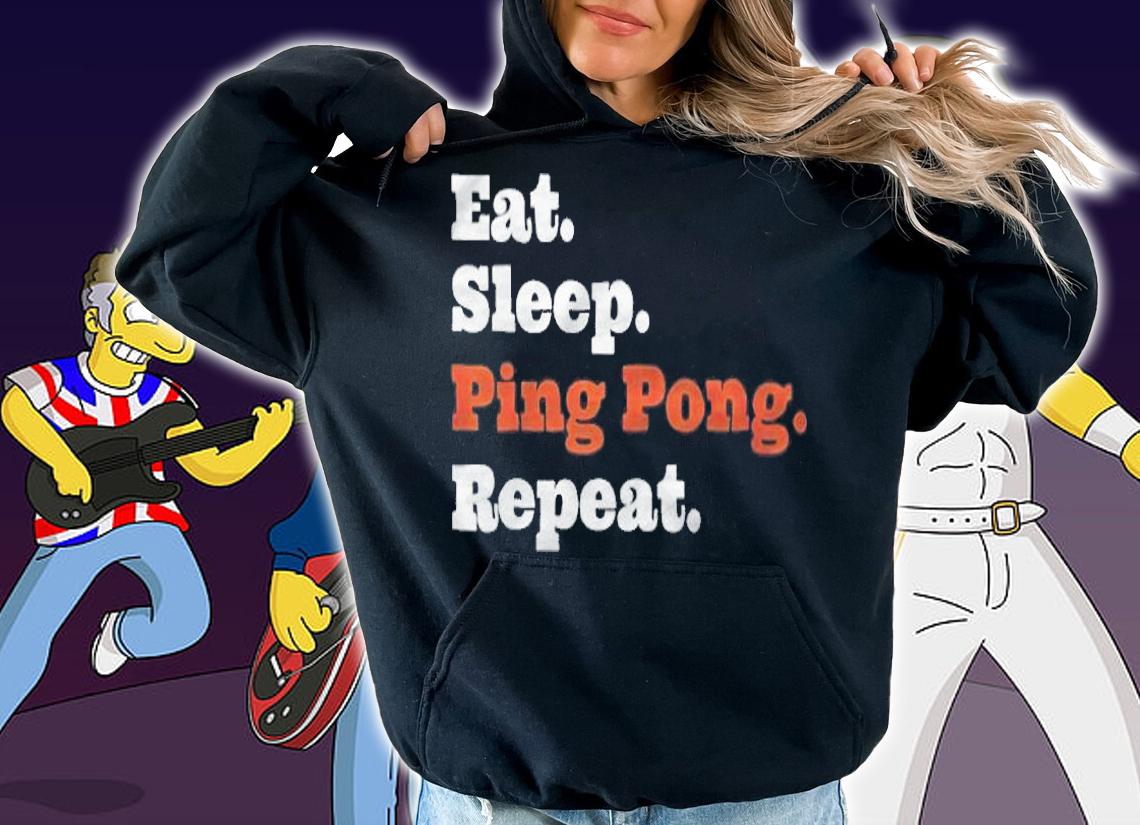 Eat sleep ping pong repeat T-shirt hoodie