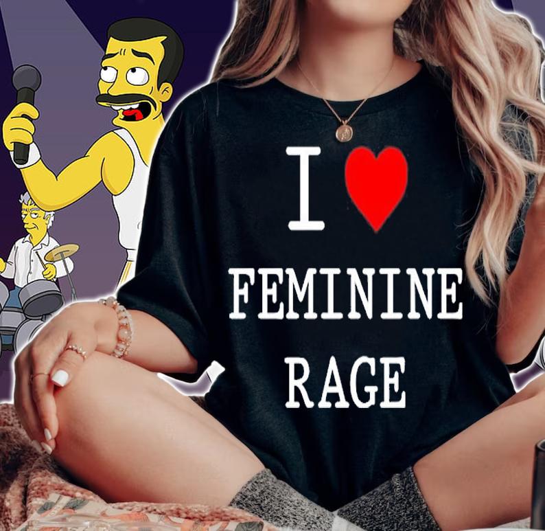 I Love Feminine Rage T-Shirt