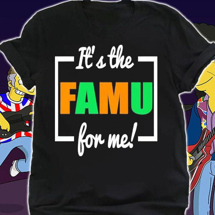 It's The FAMU For Me Shirt shirt