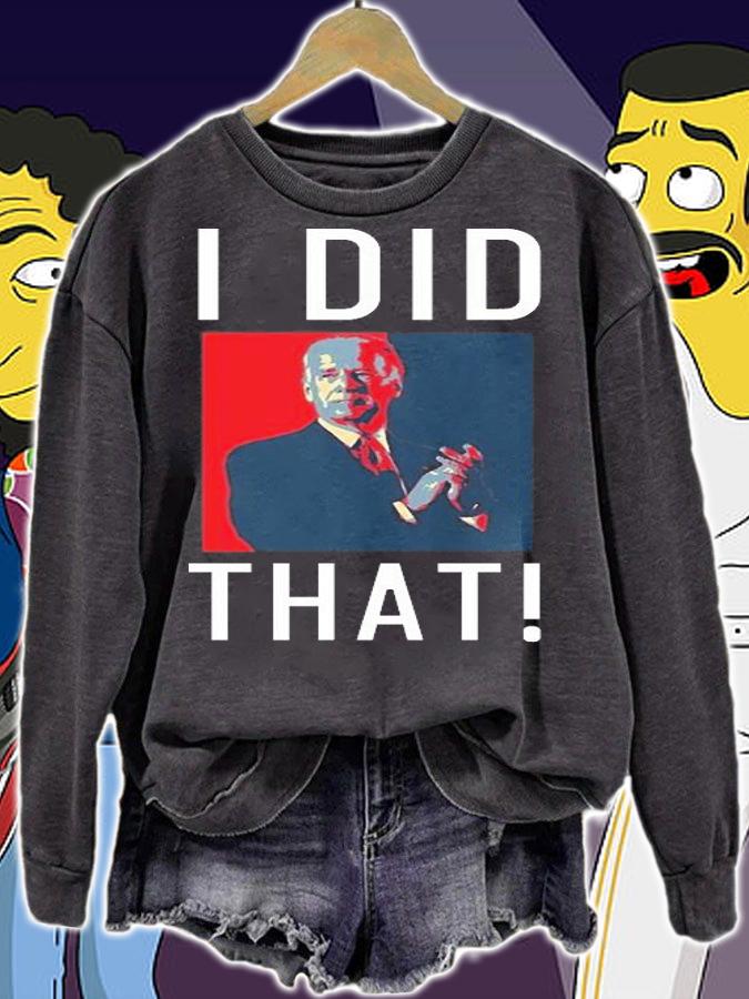 Joe Biden I Did That - Funny Meme Saying Joe Biden T-Shirt sweatshirt