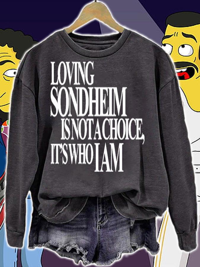 Loving Sondheim Is Not A Choice Its Who I Am T-Shirt sweatshirt