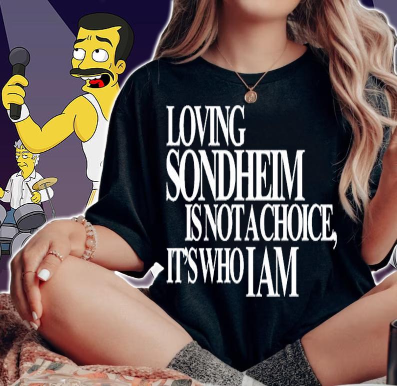 Loving Sondheim Is Not A Choice Its Who I Am T-Shirt woman shirt