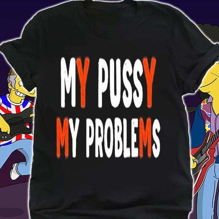My Bussy My Problems T-Shirt shirt