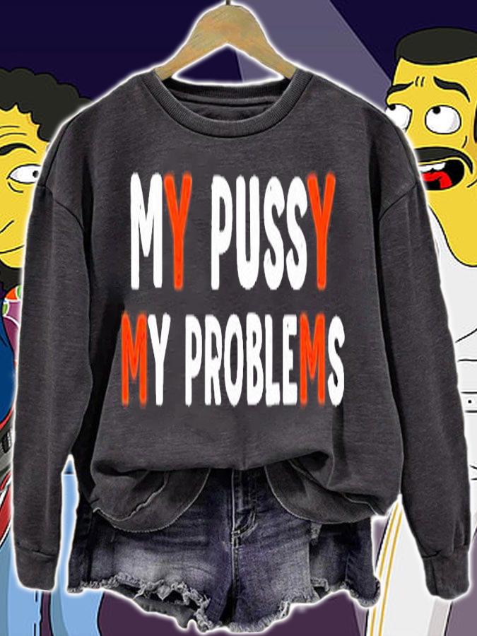 My Bussy My Problems T-Shirt sweatshirt