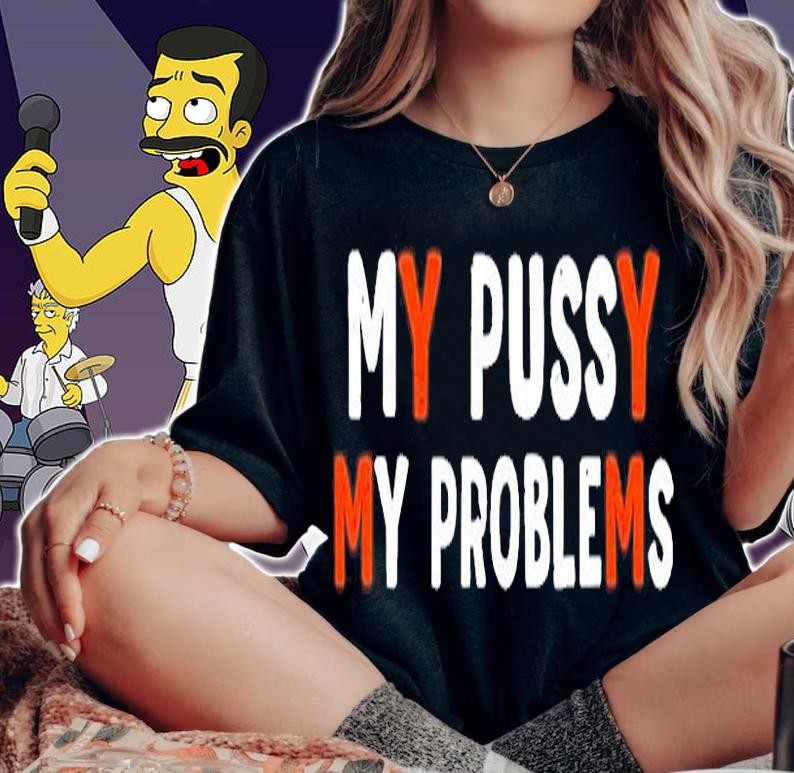 My Bussy My Problems T-Shirt woman shirt