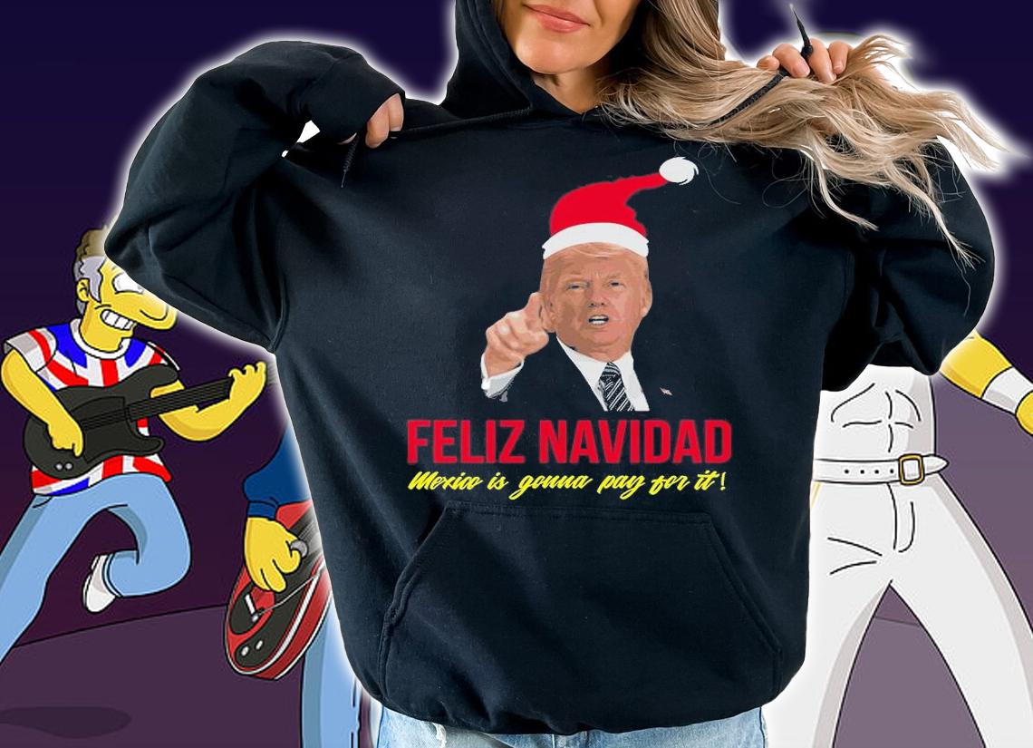 Christmas Feliz Navidad Mexico Donald Trump Santa Design T-Shirt hoodie