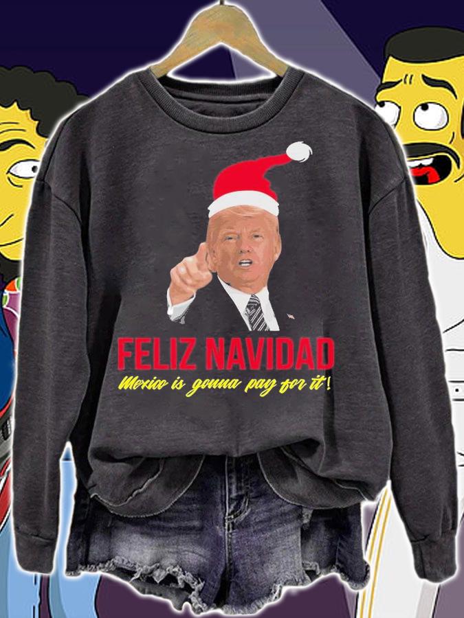 Christmas Feliz Navidad Mexico Donald Trump Santa Design T-Shirt sweatshirt
