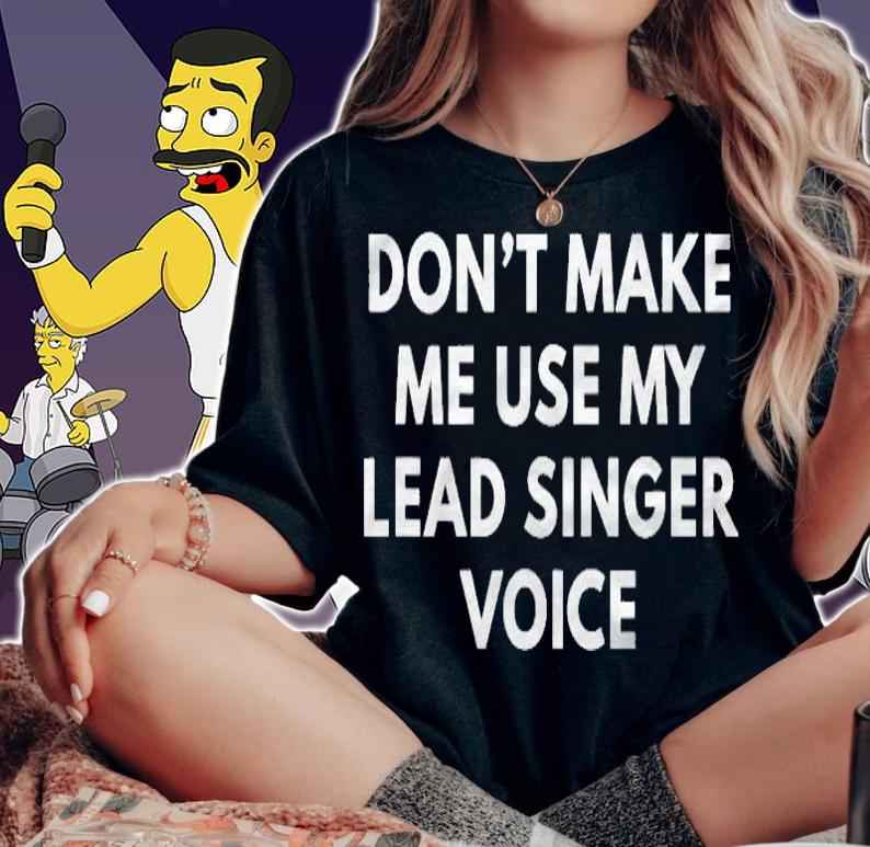 Funny Band Dont Make Me Use My Lead Singer Voice T-shirt woman shirt