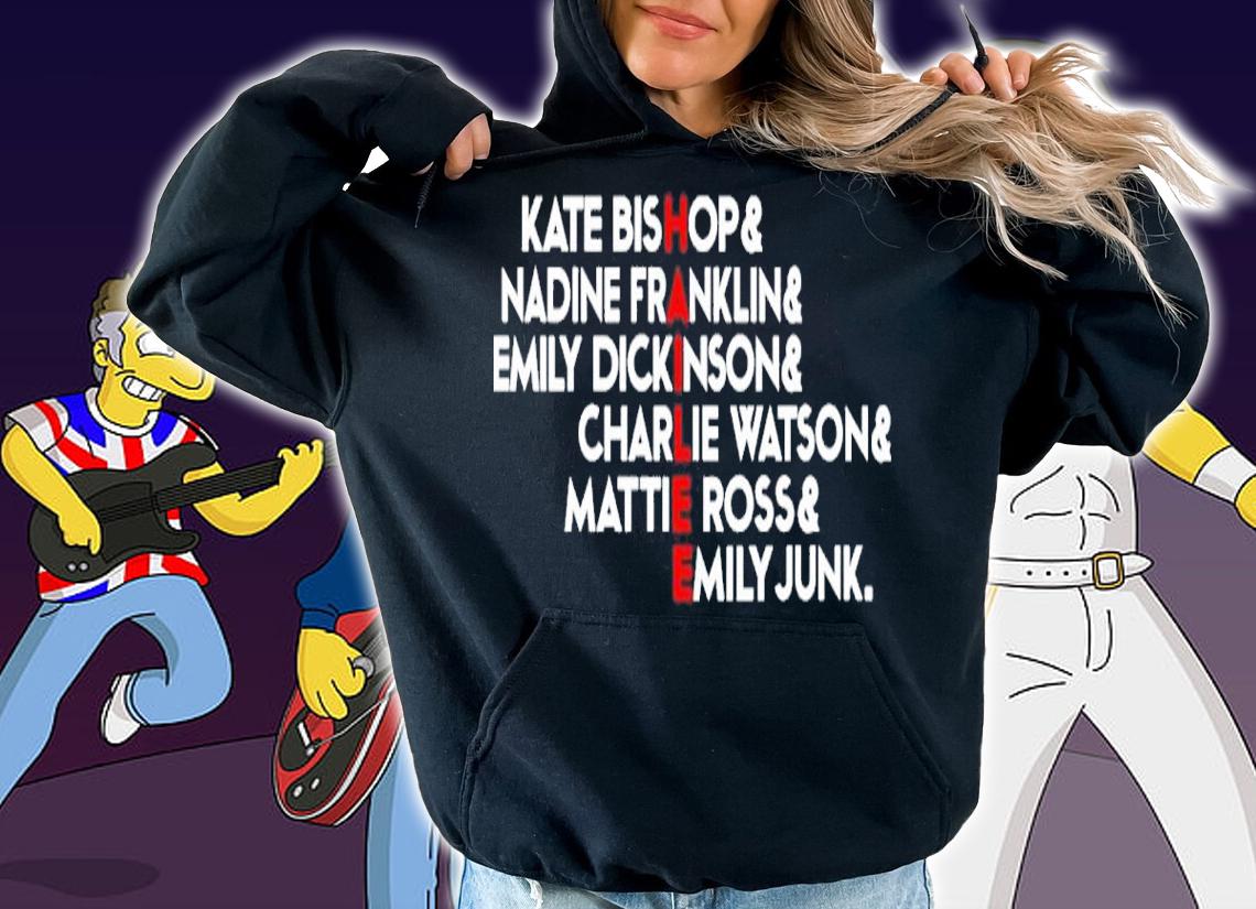 HAILEE Kate Bishop And Nadine Franklin And Emily Dickinson And Charlie Watson And Mattie Ross And Emily Junk Shirt hoodie