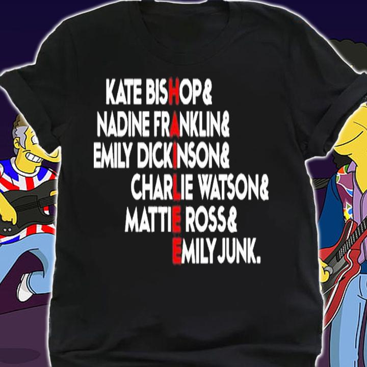 HAILEE Kate Bishop And Nadine Franklin And Emily Dickinson And Charlie Watson And Mattie Ross And Emily Junk Shirt shirt