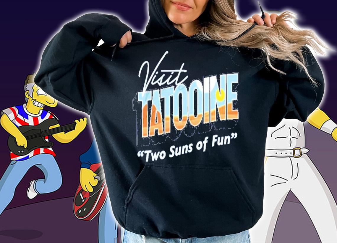 Visit Tatooine Two Suns Of Fun Shirt hoodie