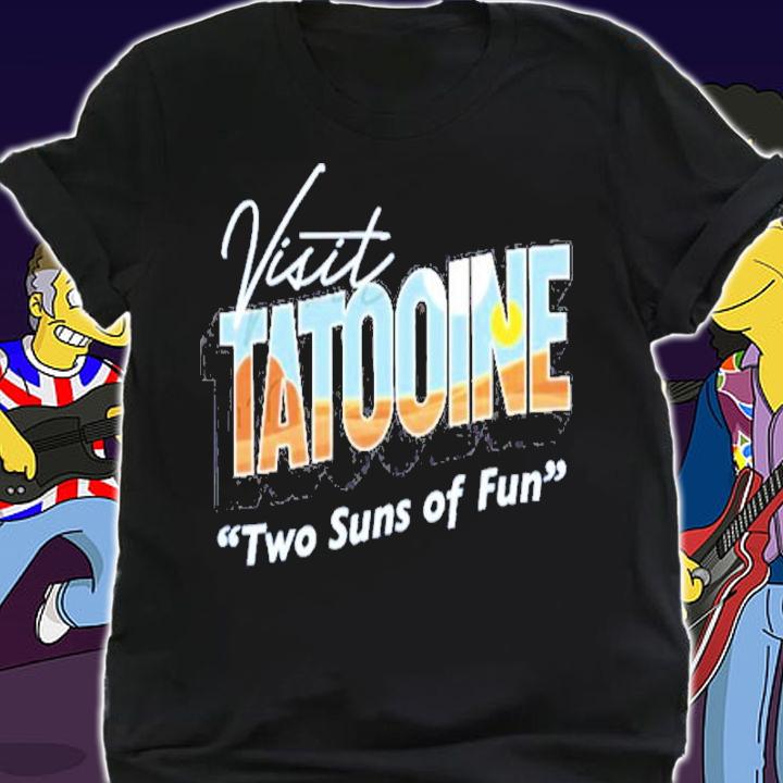 Visit Tatooine Two Suns Of Fun Shirt shirt