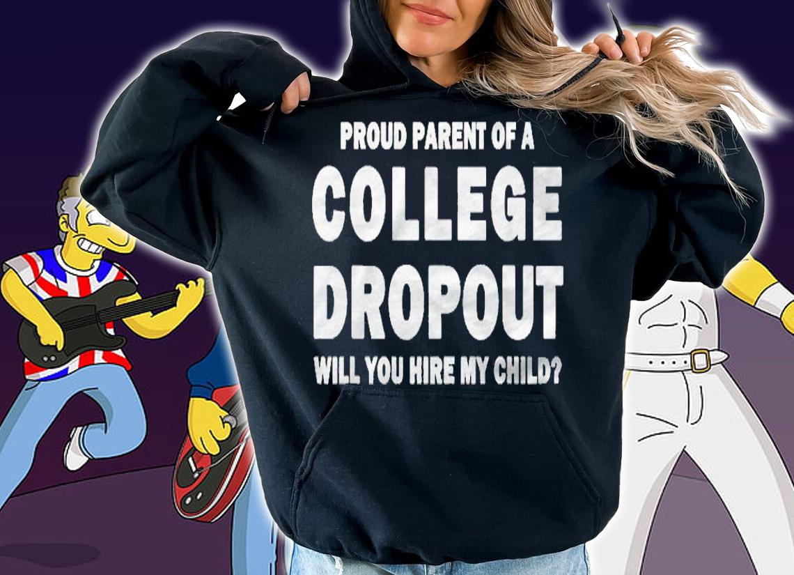 College Dropout Proud Parent Funny Tee Men & Women shirt