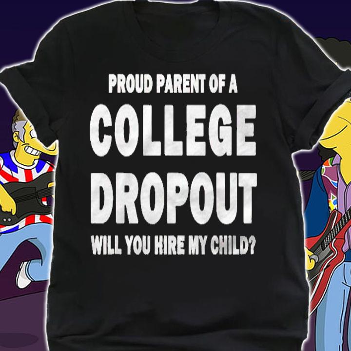 College Dropout Proud Parent Funny Tee Men & Women shirt