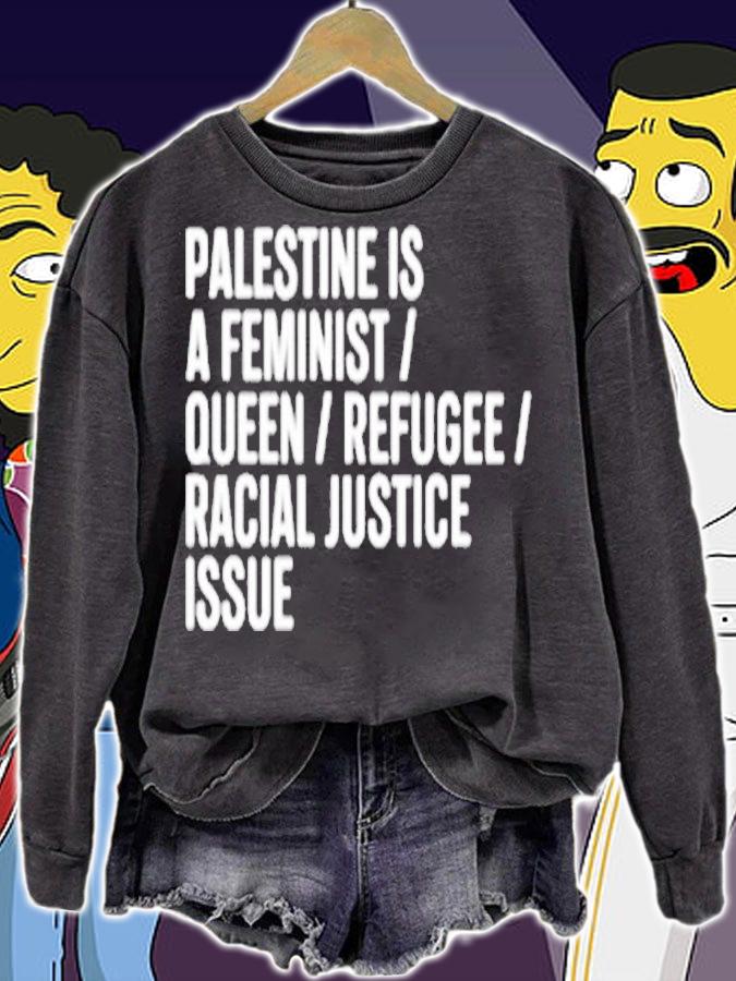 Palestine Is A Feminist Queer Refugee Racial Justice Issue T-Shirt sweatshirt