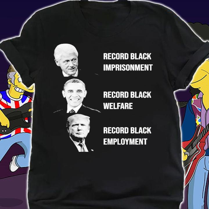 Record Black Imprisonment Record Black Welfare Record Black Employment Shirt