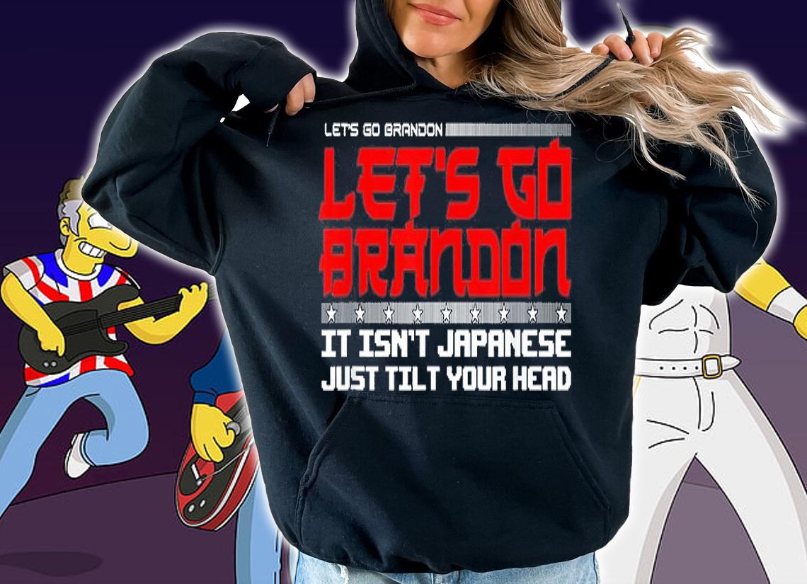 Let's Go Brandon It Isn't Japanese Just Tilt Your Head Funny T-Shirt hoodie