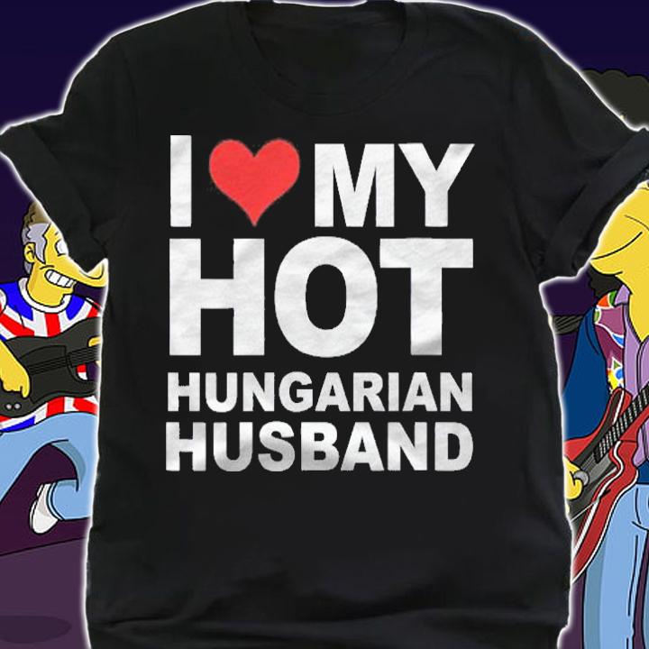 Love My Hot Hungarian Husband Wife Marriage Hungary Gift Shirt shirt