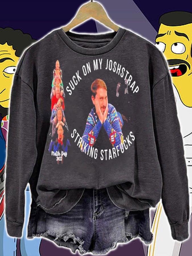 Suck On My Joshstrap Striking Starfucks Match Day 2022 Shirt sweatshirt