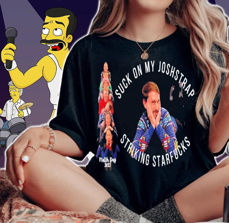 Suck On My Joshstrap Striking Starfucks Match Day 2022 Shirt woman shirt