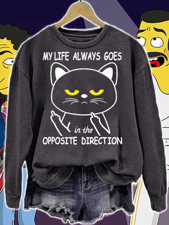Cat My Life Always Goes In The Opposite Direction T-Shirt sweatshirt