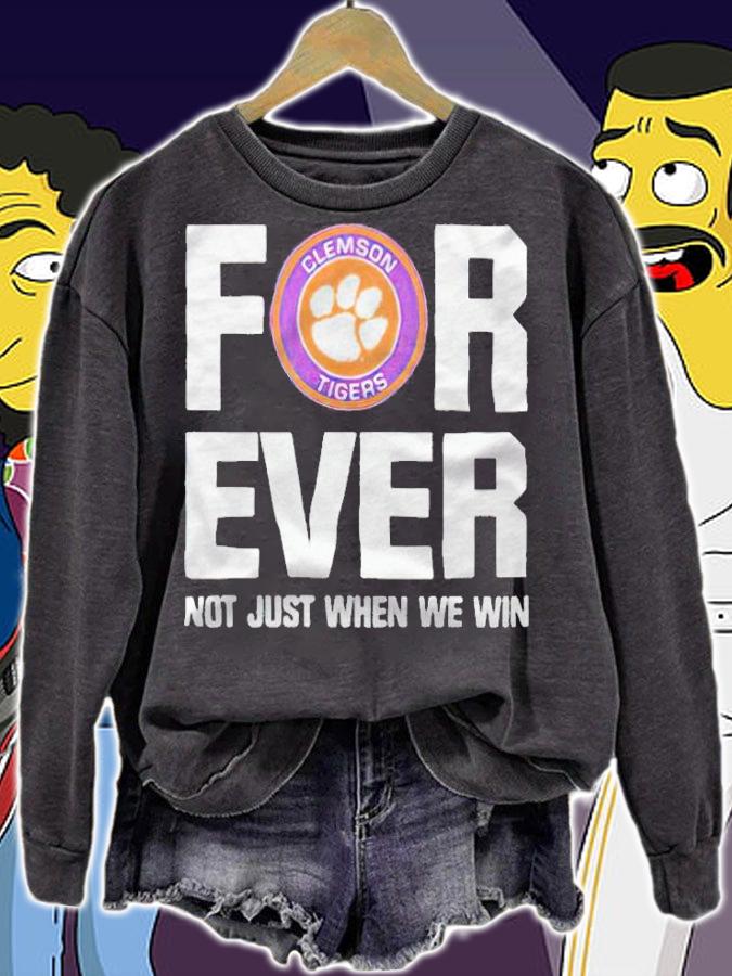 Clemson Tigers forever not just when we win T-shirt sweatshirt