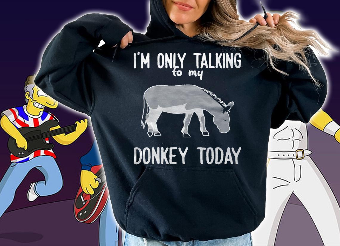 Donkey Only Talking To My Donkey Shirt hoodie