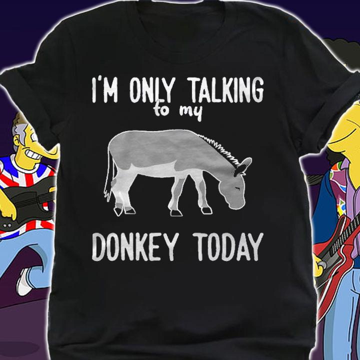 Donkey Only Talking To My Donkey Shirt shirt
