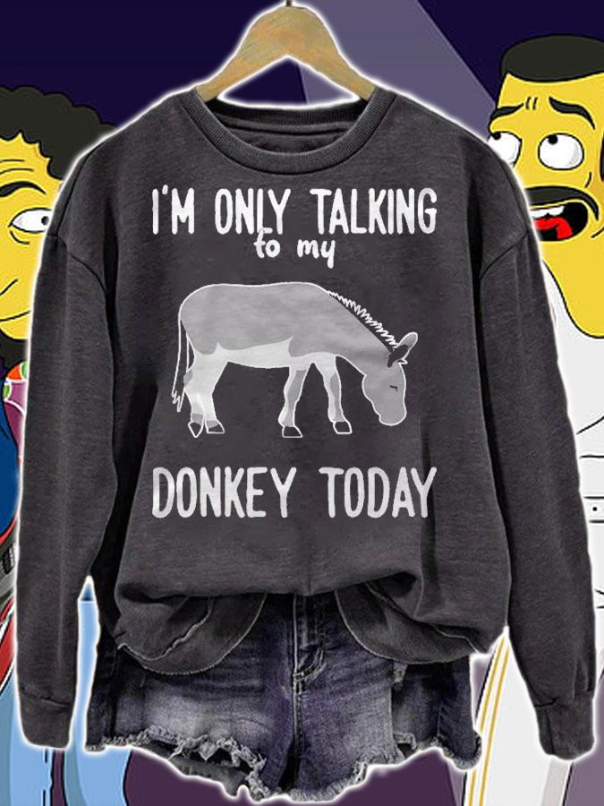 Donkey Only Talking To My Donkey Shirt sweatshirt