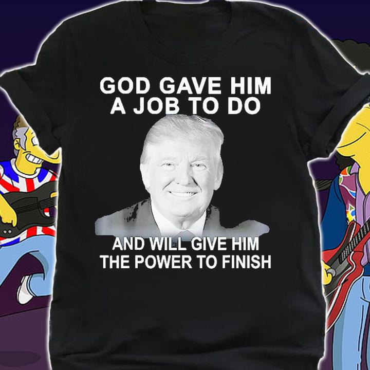 God Gave Him A Job To Do Will Give Him The Power To Finish T-Shirt shirt