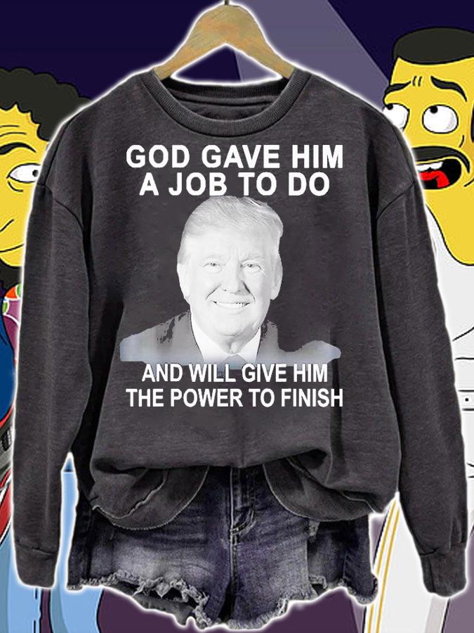 God Gave Him A Job To Do Will Give Him The Power To Finish T-Shirt sweatshirt