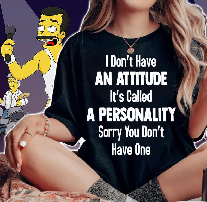 I Don't Have An Attitude It's Called A Personality T-Shirt woman shirt