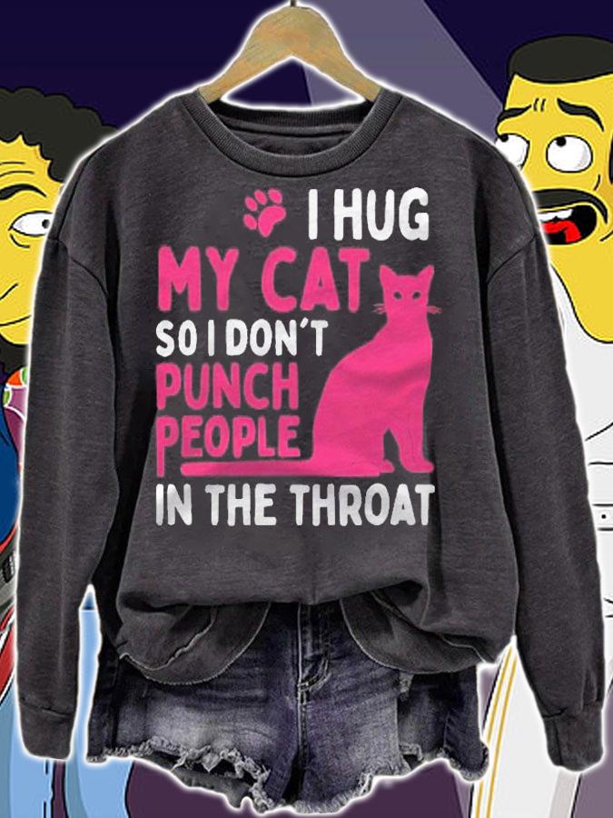 I Hug My Cat So I Dont Punch People  Cat Lover Shirt sweatshirt