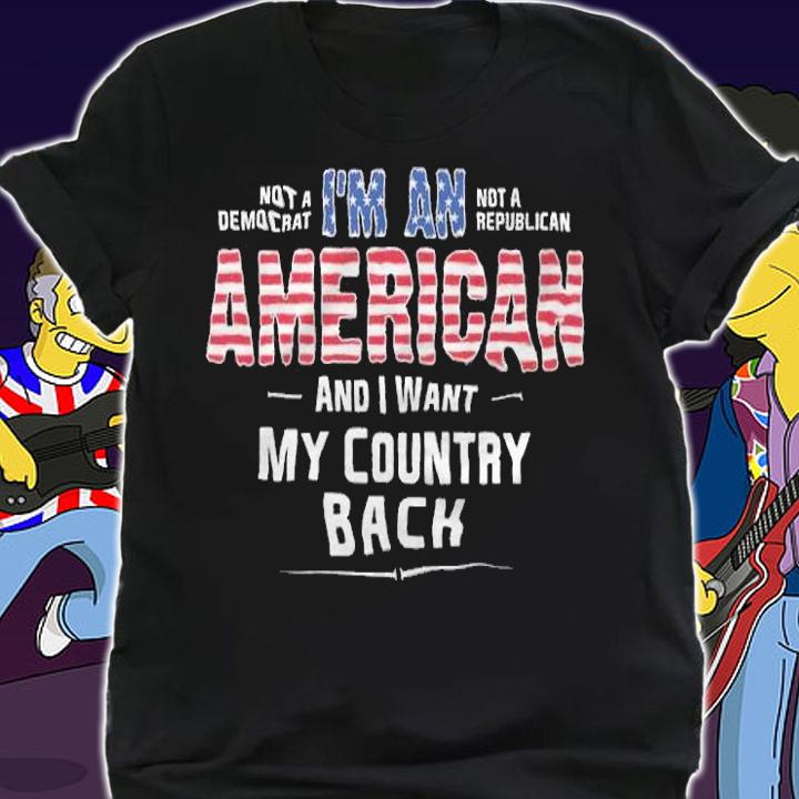 I'm An American And I Want My Country Back USA Flag T-Shirt shirt